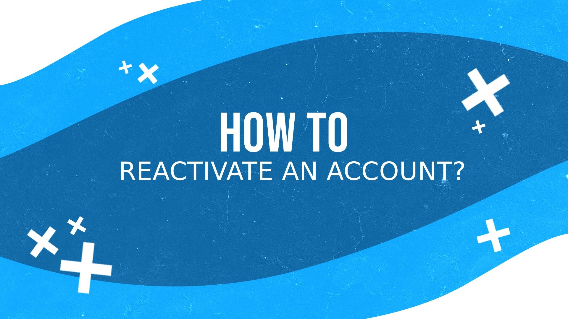 How to reactivate an account?